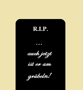 on tombstone: rest in peace ... and he is still pondering!